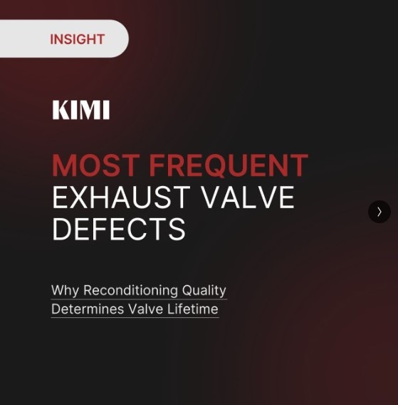 INSIGHT | Exhaust Valve Failure Analysis & Reconditioning Quality by KIMI